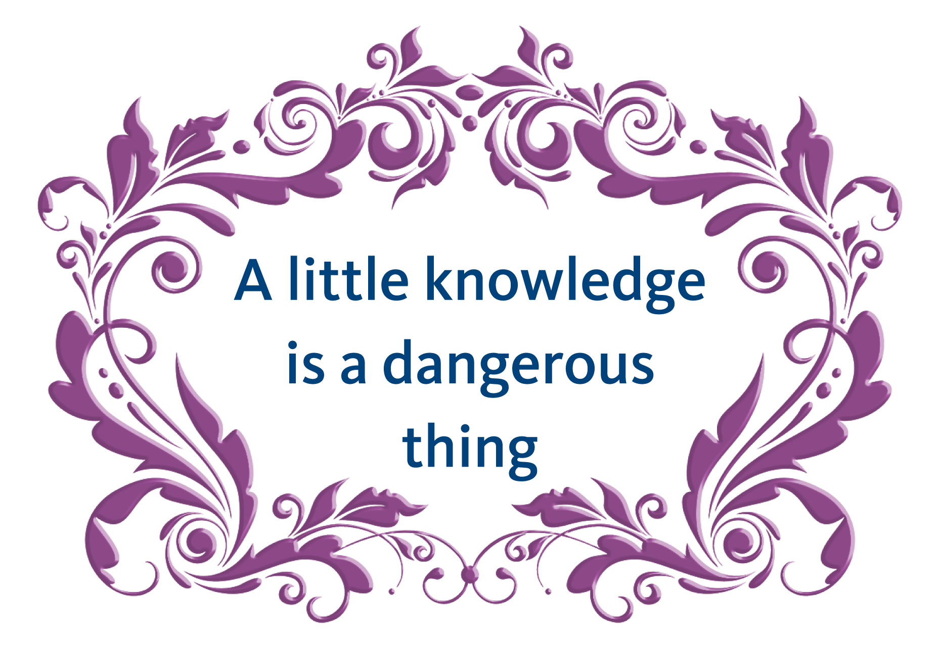 Пословица A little knowledge is a dangerous thing