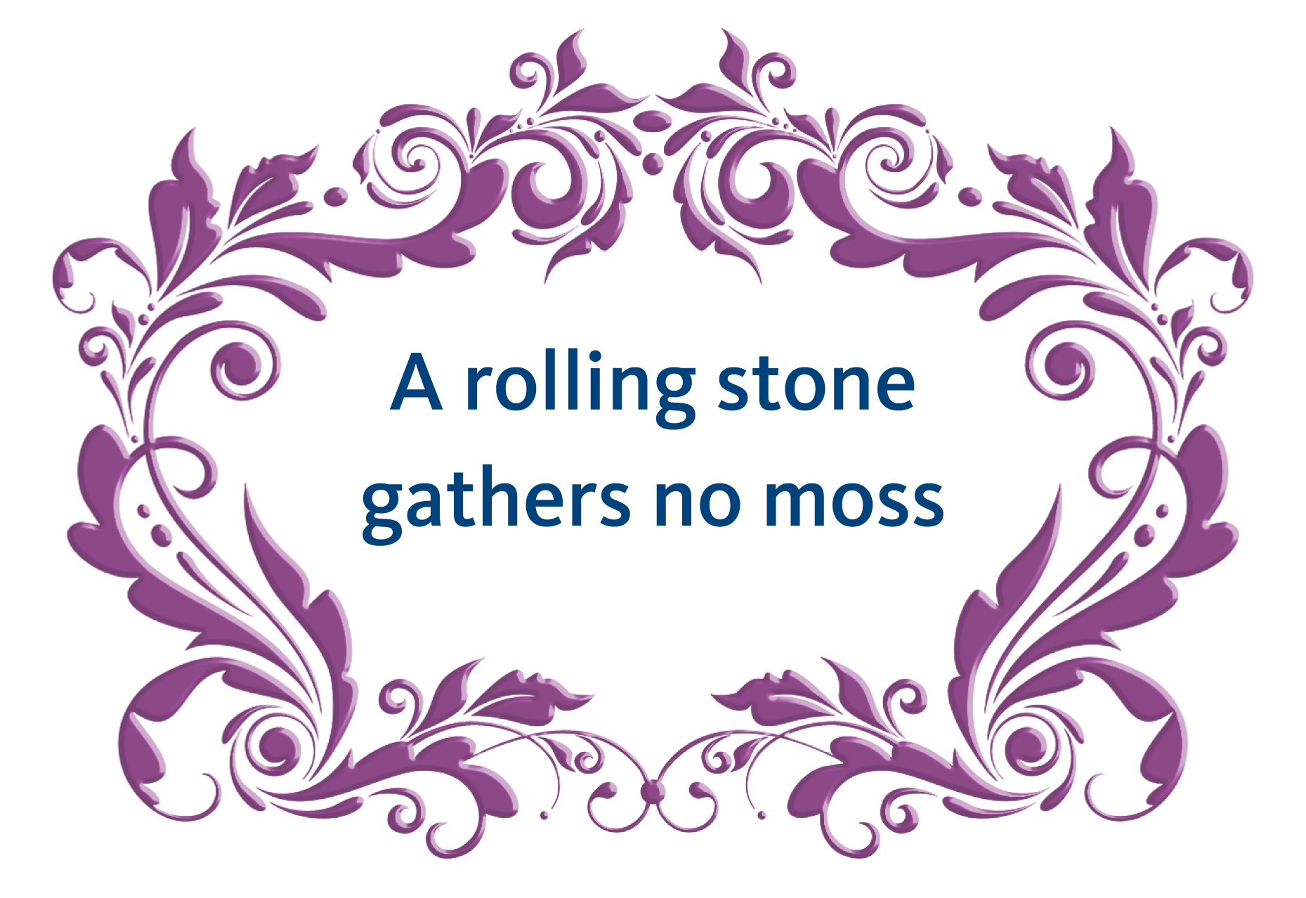 Пословица A rolling stone gathers no moss